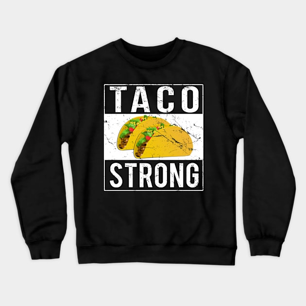 Taco Strong Crewneck Sweatshirt by Flippin' Sweet Gear